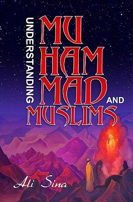 Understanding Muhammad and Muslims by Sina, Ali