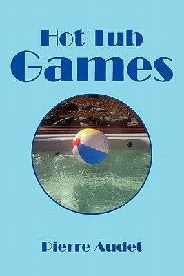 Hot Tub Games by Audet, Pierre
