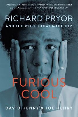 Furious Cool: Richard Pryor and the World That Made Him by Henry, David