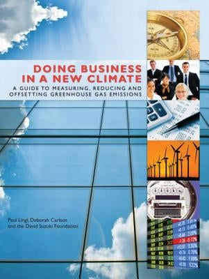 Doing Business in a New Climate: A Guide to Measuring, Reducing and Offsetting Greenhouse Gas Emissions by Carter, Morag