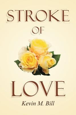 Stroke of Love by Bill, Kevin M.