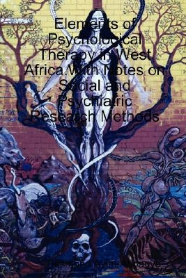 Elements of Psychological Therapy in West Africa.With Notes on Social and Psychiatric Research Methods by Ayim-Aboagye, Desmond