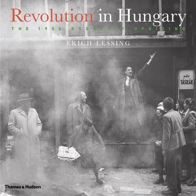 Revolution in Hungary: The 1956 Budapest Uprising by Lessing, Erich