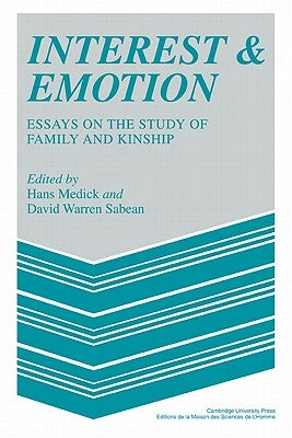 Interest and Emotion: Essays on the Study of Family and Kinship by Sabean, David Warren