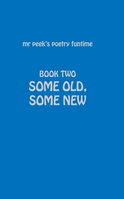 Book Two Some old, some new: Mr Peek's Poetry funtime by Peek, Tony