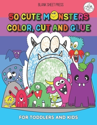 50 Cute Monsters Color, Cut And Glue: A Fun, Play And Learn Practice Activity Book For Preschoolers by Press, Blank Sheet