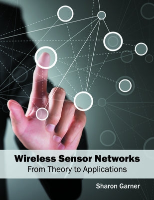Wireless Sensor Networks: From Theory to Applications by Garner, Sharon