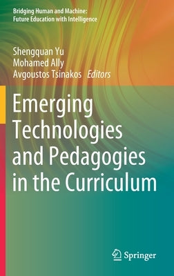 Emerging Technologies and Pedagogies in the Curriculum by Yu, Shengquan