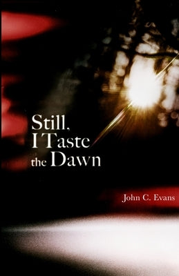 Still, I Taste the Dawn by Evans, John