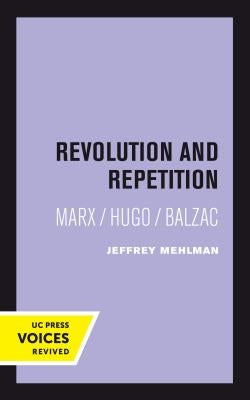 Revolution and Repetition: Marx/Hugo/Balzacvolume 10 by Mehlman, Jeffrey