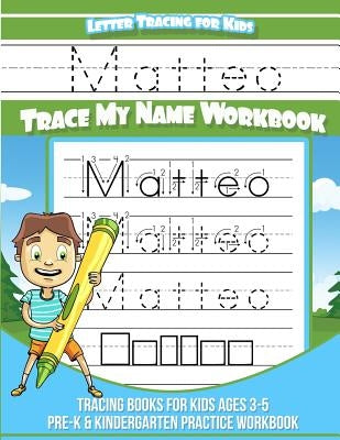 Matteo Letter Tracing for Kids Trace my Name Workbook: Tracing Books for Kids ages 3 - 5 Pre-K & Kindergarten Practice Workbook by Books, Matteo