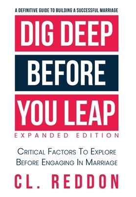 Dig Deep Before You Leap: Critical Factors To Explore Before Engaging In Marriage by Reddon, CL