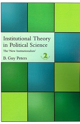 Institutional Theory in Political Science: 2nd Edition by Peters, B. Guy