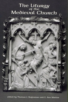 The Liturgy of the Medieval Church by Heffernan, Thomas