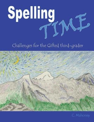 Spelling Time: Challenges for the Gifted third-grader by Mahoney, C.