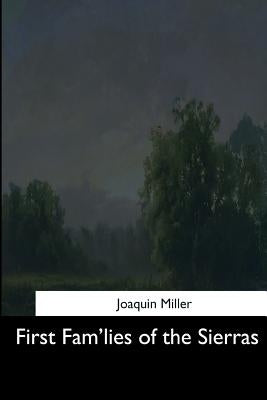 First Fam'lies of the Sierras by Miller, Joaquin