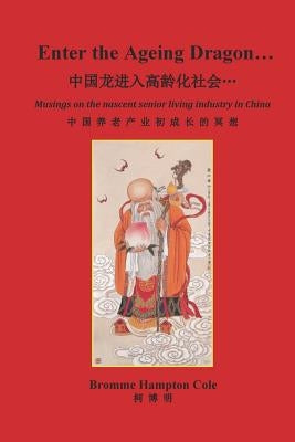 Enter the Ageing Dragon...: Musings on the nascent senior living industry in China by Cole, Bromme Hampton