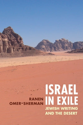 Israel in Exile: Jewish Writing and the Desert by Omer-Sherman, Ranen