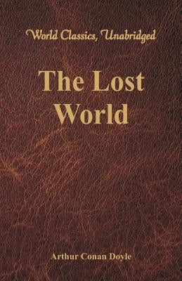 The Lost World (World Classics, Unabridged) by Doyle, Arthur Conan
