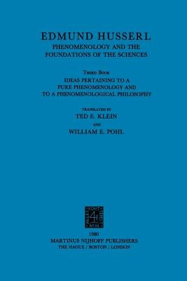 Ideas Pertaining to a Pure Phenomenology and to a Phenomenological Philosophy: Third Book: Phenomenology and the Foundation of the Sciences by Klein, T. E.