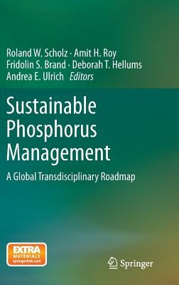 Sustainable Phosphorus Management: A Global Transdisciplinary Roadmap by Scholz, Roland W.