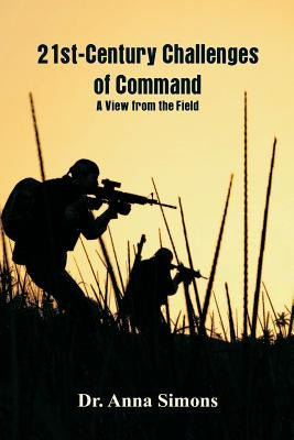 21st-Century Challenges of Command: A View from the Field by Simons, Anna