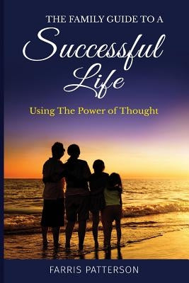 The Family Guide to a Successful Life by Patterson, Farris