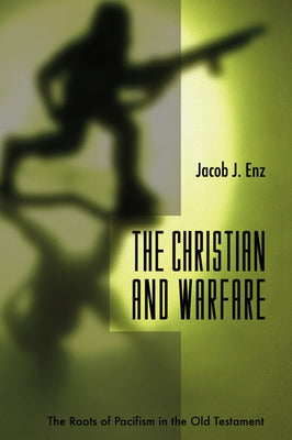The Christian and Warfare by Enz, Jacob J.