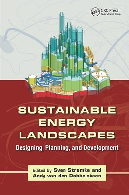 Sustainable Energy Landscapes: Designing, Planning, and Development by Stremke, Sven