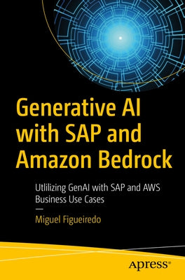 Generative AI with SAP and Amazon Bedrock: Utlilizing Genai with SAP and AWS Business Use Cases by Figueiredo, Miguel