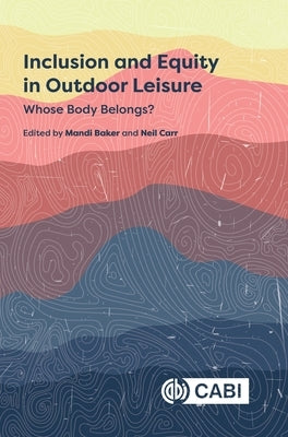 Inclusion and Equity in Outdoor Leisure: Whose Body Belongs? by Baker, Mandi