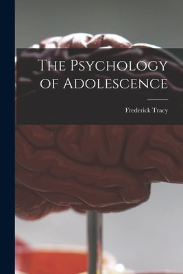 The Psychology of Adolescence [microform] by Tracy, Frederick 1862-1951