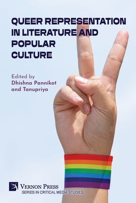 Queer Representation in Literature and Popular Culture by Pannikot, Dhishna
