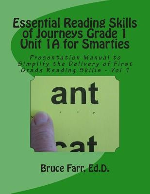 Essential Reading Skills of Journeys Grade 1 Unit 1A for Smarties: Presentation Manual for First Grade Reading Vol-1 by Farr Ed D., Bruce