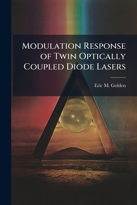 Modulation Response of Twin Optically Coupled Diode Lasers by Golden, Eric M.