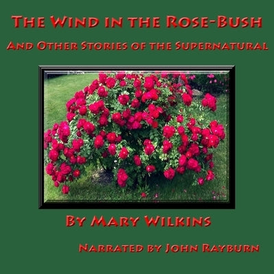The Wind in the Rose-Bush: And Other Supernatural Stories by Wilkins, Mary