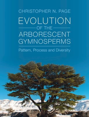 Evolution of the Arborescent Gymnosperms 2 Volume Hardback Set: Pattern, Process and Diversity by Page, Christopher N.