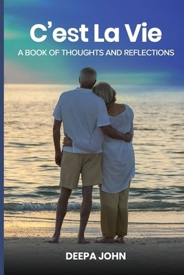 C'est La Vie: A Book Of Thoughts And Reflec-tions by John, Deepa