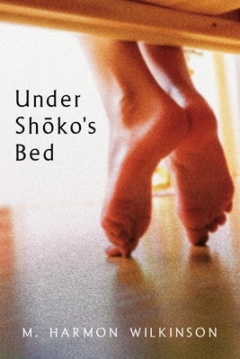 Under Shoko's Bed by Wilkinson, M. Harmon
