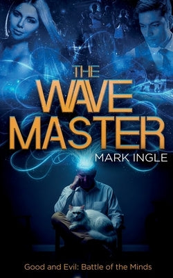 The Wave Master: Good and Evil: Battle of the Minds by Ingle, Mark