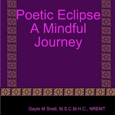 Poetic Eclipse A Mindful Journey by Snell, Gayle M.