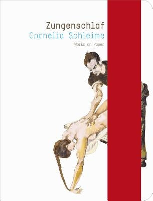 Cornelia Schleime: Zungenschlaf: Works on Paper by Schleime, Cornelia