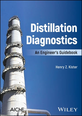 Distillation Diagnostics: An Engineer's Guidebook by Kister, Henry Z.