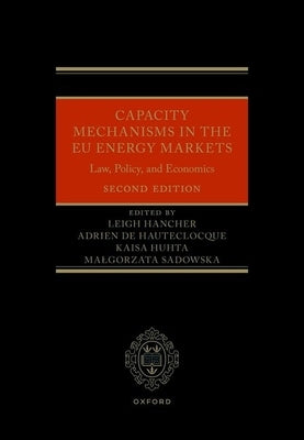 Capacity Mechanisms in the Eu Energy Markets: Law, Policy, and Economics by Hancher, Leigh