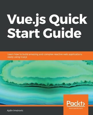 Vue.js Quick Start Guide by Imsirovic, Ajdin