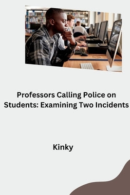Professors Calling Police on Students: Examining Two Incidents by Kinky