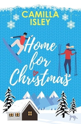 Home for Christmas: An Enemies to Lovers, Winter Vacation Romantic Comedy (Special Blue Borders Edition) by Isley, Camilla