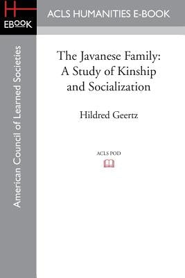 The Javanese Family: A Study of Kinship and Socialization by Geertz, Hildred