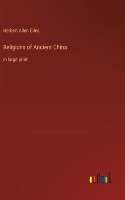 Religions of Ancient China: in large print by Giles, Herbert Allen