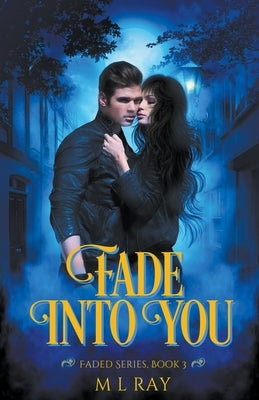 Fade into You by Ray, M. L.